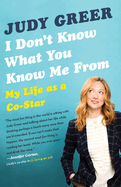 I Don't Know What You Know Me from: My Life as a Co-Star