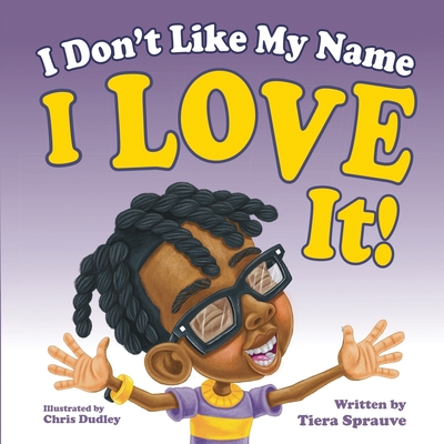 I Don't Like My Name: I Love It! - Sprauve, Tiera