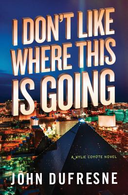 I Don't Like Where This Is Going: A Wylie Coyote Novel - DuFresne, John