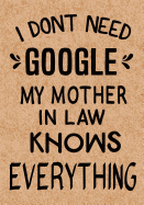 I Don't Need Google My Mother in Law Knows Everything: Journal, Diary, Inspirational Lined Writing Notebook - Funny Mother in Law Birthday Gifts Ideas - Humorous Gag Gift for Women