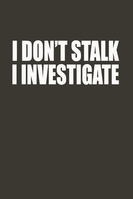 I Don't Stalk I Investigate: Gag Gift Funny Blank Lined Notebook Journal or Notepad - Moreno, Tyler