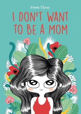I Don't Want to Be a Mom - Olmo, Ireme, and Boileau, Kendra