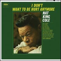 I Don't Want to Be Hurt Anymore - Nat King Cole