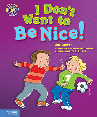 I Don't Want to Be Nice!: A Book about Showing Kindness - Graves, Sue