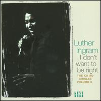 I Don't Want to Be Right: The Ko Ko Singles, Vol. 2 - Luther Ingram