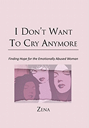 I Don't Want to Cry Anymore: Finding Hope for the Emotional Abused Woman