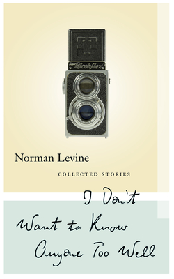 I Don't Want to Know Anyone Too Well: Collected Stories - Levine, Norman