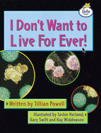 I dont want to live forever? Info Trail Fluent Book 15 - Powell, Jillian, and Hall, Christine, and Coles, Martin