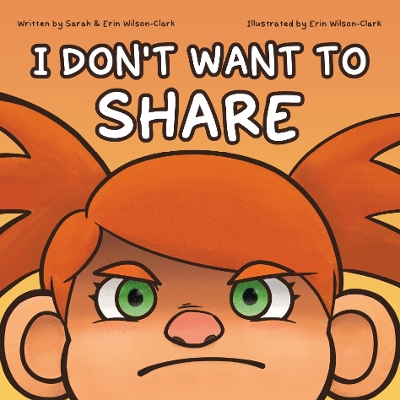 I Don't Want to Share - Wilson-Clark, Sarah & Erin