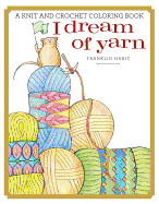 I Dream of Yarn: A Knit and Crochet Coloring Book