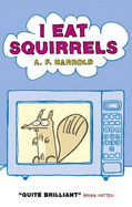 I Eat Squirrels - Harrold, A. F.