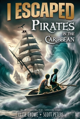 I Escaped Pirates In The Caribbean: A Sea Battle Book For Kids - Peters, Scott, and Crowe, Ellie