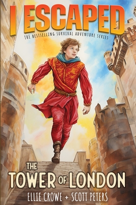 I Escaped The Tower of London: A Renaissance England Kids Survival Story - Peters, Scott, and Crowe, Ellie