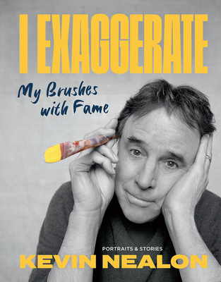 I Exaggerate: My Brushes with Fame - Nealon, Kevin