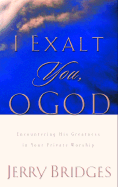 I Exalt You, O God: Encountering His Greatness in Your Private Worship - Bridges, Jerry
