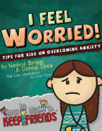 I Feel Worried! Tips for Kids on Overcoming Anxiety