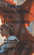 I fell in love with the hitwoman: A man fall in love with his hitwoman