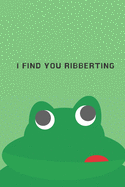 I find you ribberting - Notebook: Frog gift for frog lovers, men, women, girls and boys - Lined notebook/journal/diary/logbook/jotter