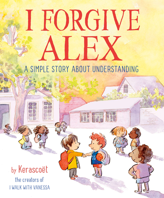 I Forgive Alex: A Simple Story about Understanding - Kerascoet, and Cosset, Sebastien, and Pommepuy, Marie