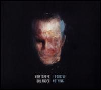 I Forgive Nothing - Kristoffer Bolander