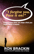 "I forgive you. Pass it on.": Forgiveness does not mean what you might think it means!