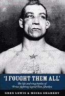 I Fought Them All: The Life and Ring Battles of Prize-fighting Legend Tom Sharkey