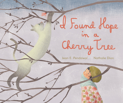 I Found Hope in a Cherry Tree - Pendziwol, Jean E