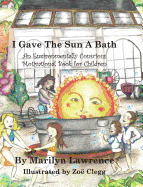 I Gave the Sun a Bath: An Environmentally Conscious Motivational Book for Children