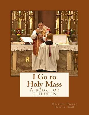 I Go to Holy Mass - Hamtil, Heather Nicole