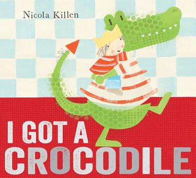 I Got a Crocodile - Killen, Nicola