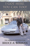 I Got Here, You Can Too!: A Masters Course in Becoming a Millionaire - Berman, Bruce