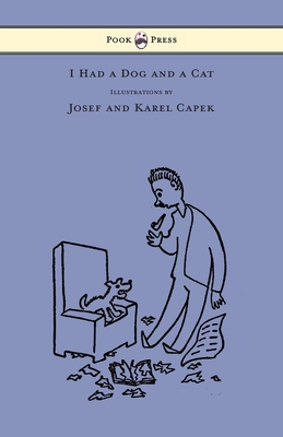 I Had a Dog and a Cat - Pictures Drawn by Josef and Karel Capek - Capek, Karel