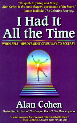 I Had It All the Time: When Self-Improvement Gives Way to Ecstasy - Cohen, Alan H