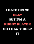I Hate Being Sexy But i'm A Rugby Player So i Cant Help It: Funny Gift Notebook/Journal/Pad/Jotter (from Wife/Girlfriend/ Boyfriend/Friends/For Him/Her at Christmas/Birthdays/Well Done )