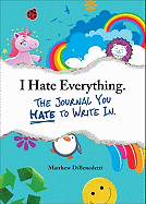 I Hate Everything: The Journal You Hate to Write in