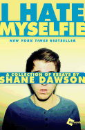 I Hate Myselfie: A Collection of Essays by Shane Dawson