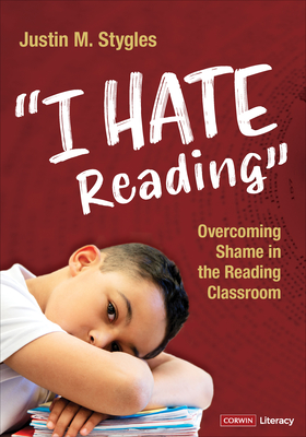 I Hate Reading: Overcoming Shame in the Reading Classroom - Stygles, Justin M