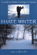 I Hate Winter: A Guide to Winter Outings in Ontario