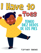 I Have 10 Toes / Tengo Diez Dedos De Los Pies: Bilingual English-Spanish Book about Body Parts for Kids