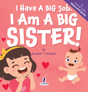 I Have A Big Job. I Am A Big Sister: An Affirmation-Themed Toddler Book About Getting A Sibling (Ages 2-4)