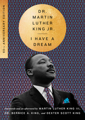 I Have a Dream - 60th Anniversary Edition - King, Martin Luther (Foreword by), and King, Bernice A (Introduction by), and King, Dexter Scott (Afterword by)