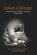 I Have a Father!: Dimensions & Delights of Divine Fatherhood