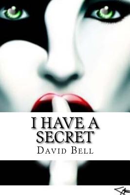 I Have a Secret - Bell, David, Professor, Ed.D., and Bell, Tony (Designer)