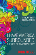 I Have America Surrounded: The Life of Timothy Leary