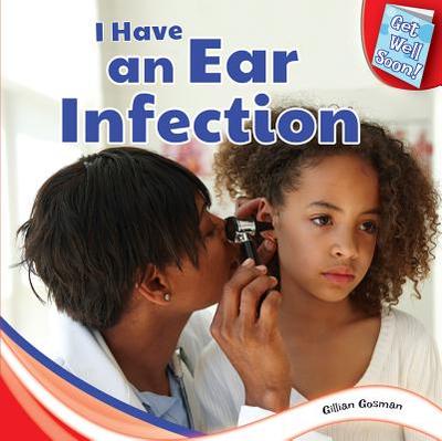I Have an Ear Infection - Houghton Gosman, Gillian