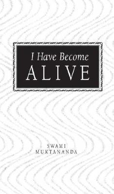 I Have Become Alive - Muktananda, Swami, and Muller-Ortega, Paul (Introduction by)