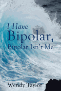 I Have Bipolar, Bipolar Isn't Me