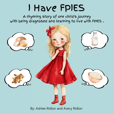 I Have FPIES: A rhyming story of one child's journey with being diagnosed and learning to live with FPIES - Ridlon, Ashlee