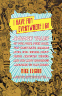 I Have Fun Everywhere I Go: Savage Tales of Pot, Porn, Punk Rock, Pro Wrestling, Talking Apes, Evil Bosses, Dirty Blues, American Heroes, and the Most Notorious Magazines in the World
