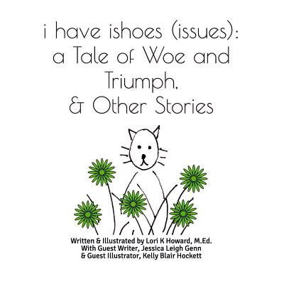 I Have Ishoes (Issues): A Tale of Woe and Triumph, & Other Stories - Genn, Jessica Leigh